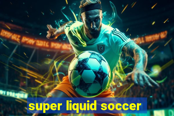 super liquid soccer